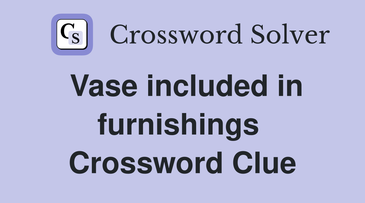 Vase included in furnishings  Crossword Clue