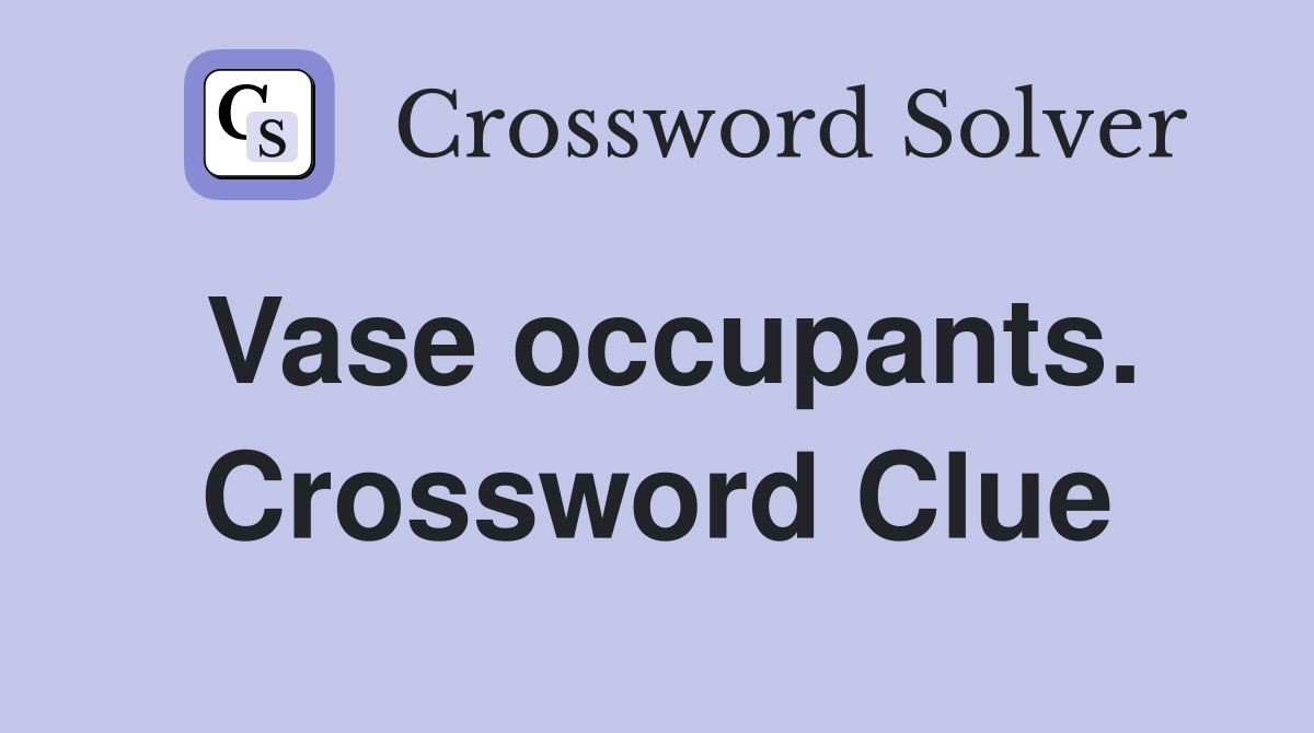 Vase occupants. Crossword Clue