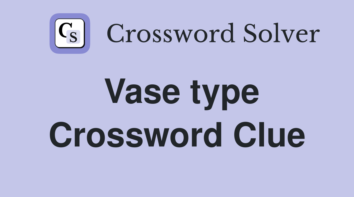 Vase type Crossword Clue