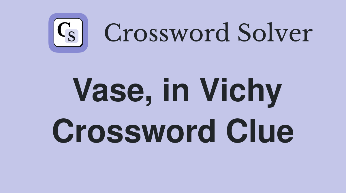 Vase, in Vichy Crossword Clue