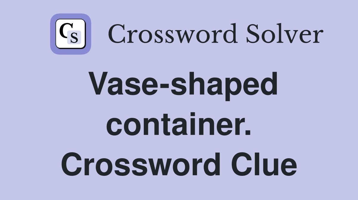 Vase-shaped container. Crossword Clue