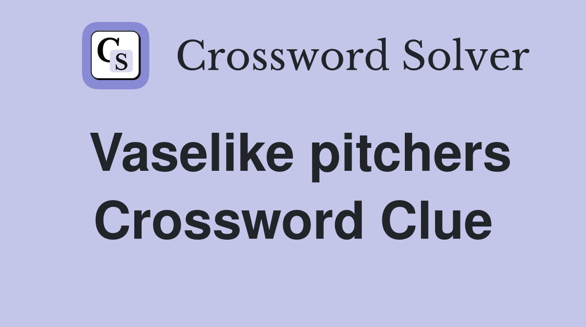 Vaselike pitchers Crossword Clue