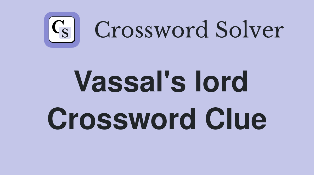 Vassal #39 s lord Crossword Clue Answers Crossword Solver