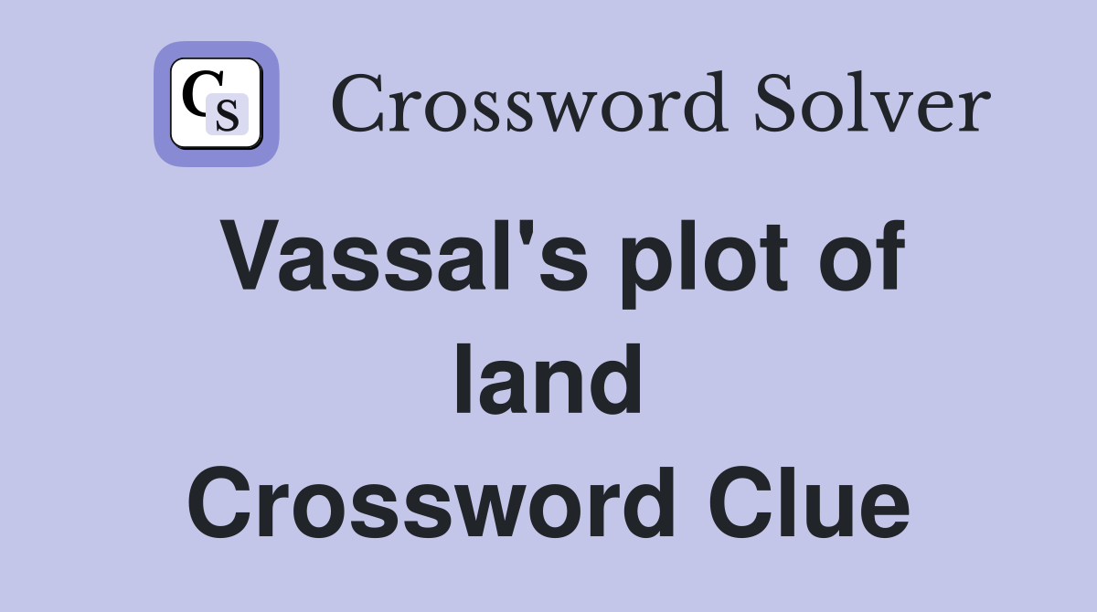 Vassal's plot of land Crossword Clue