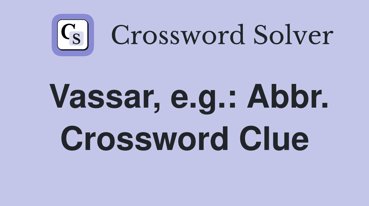 Vassar, e.g.: Abbr. Crossword Clue