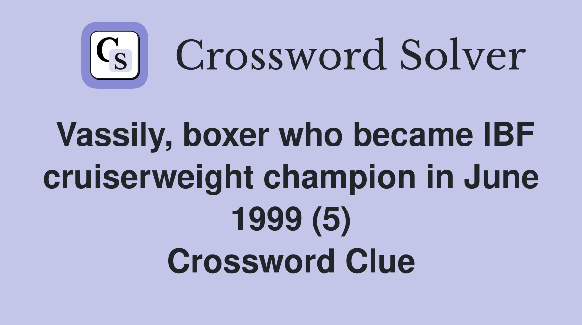 Vassily, boxer who became IBF cruiserweight champion in June 1999 (5) Crossword Clue