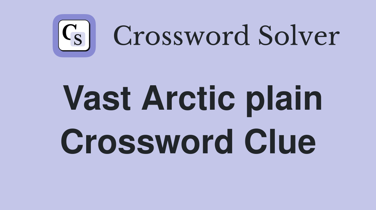 Vast Arctic plain Crossword Clue