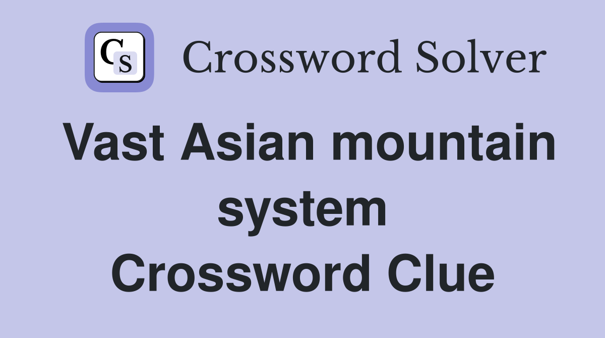 Vast Asian mountain system Crossword Clue