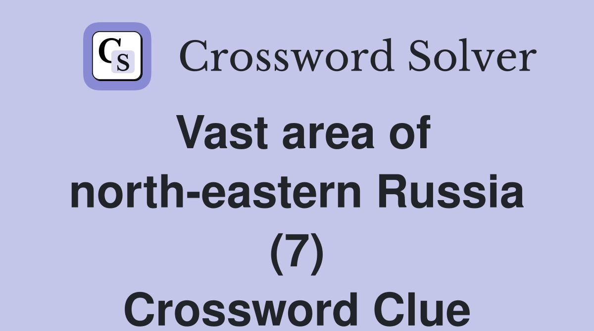 Vast area of north-eastern Russia (7) Crossword Clue