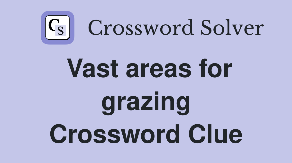 Vast areas for grazing Crossword Clue
