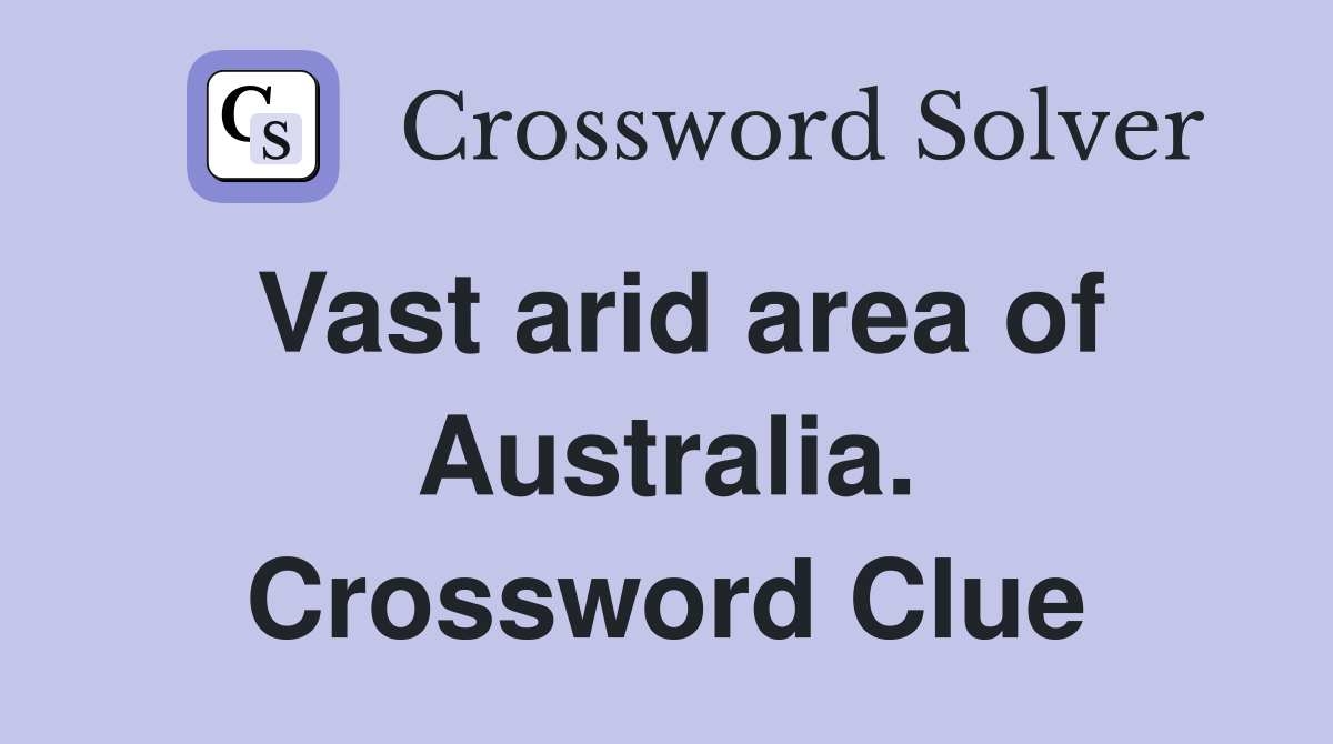 Vast arid area of Australia. Crossword Clue