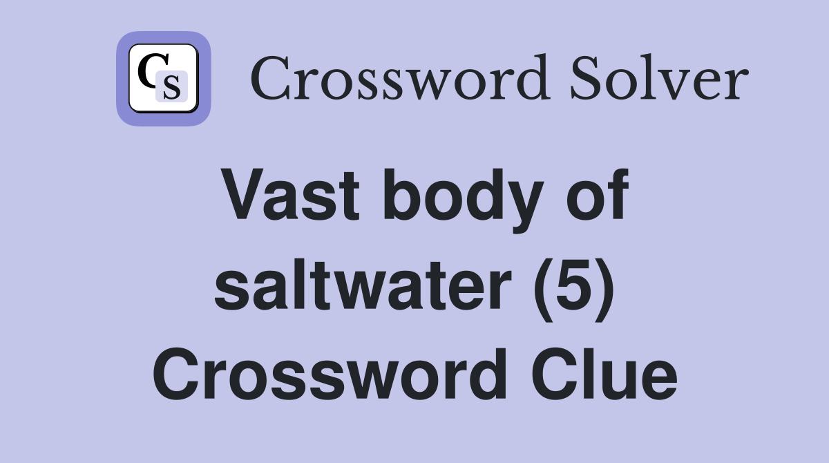 Vast body of saltwater (5) Crossword Clue