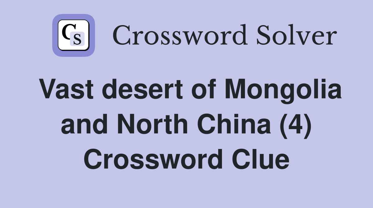 Vast desert of Mongolia and North China (4) Crossword Clue