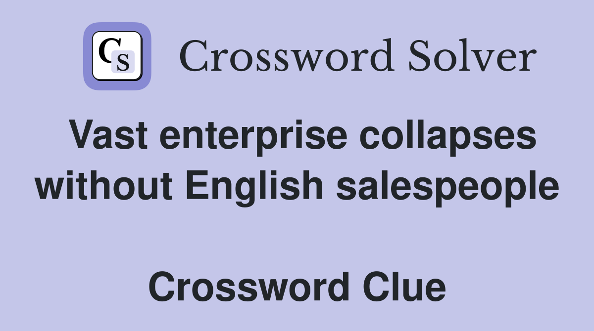 Vast enterprise collapses without English salespeople  Crossword Clue