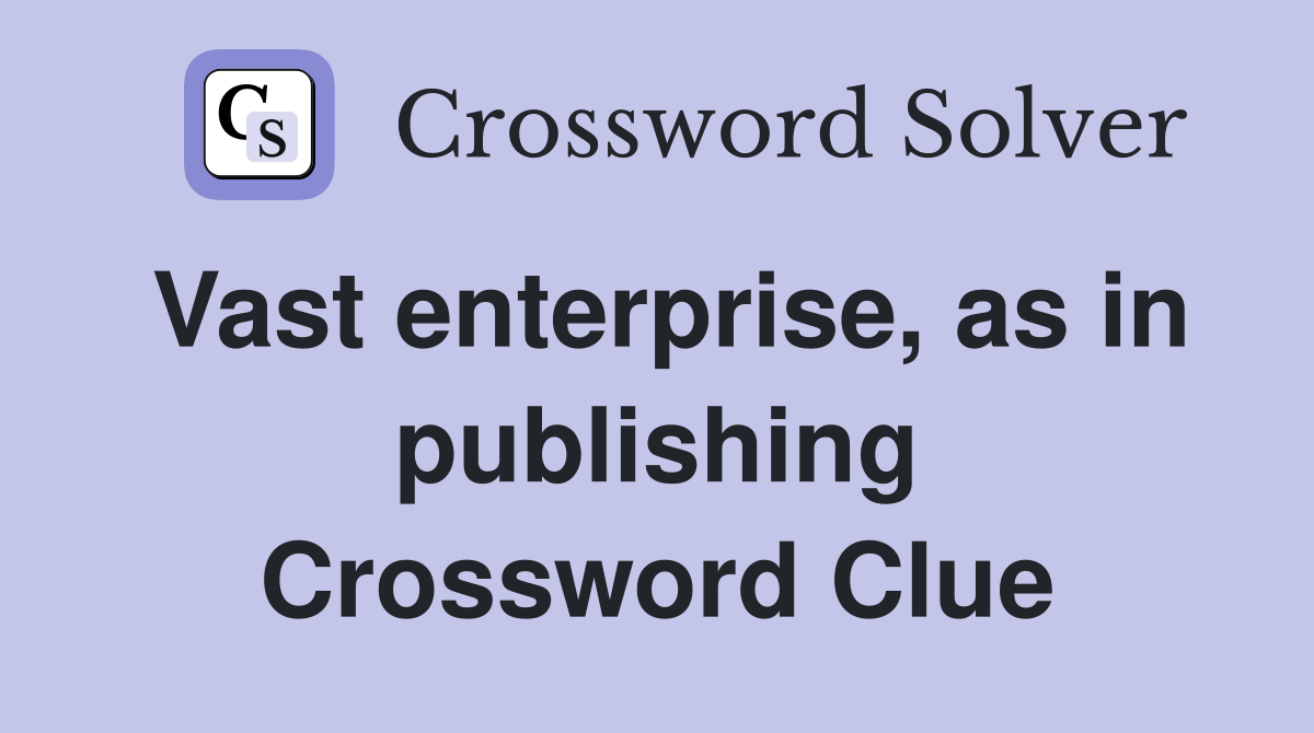 Vast enterprise, as in publishing Crossword Clue
