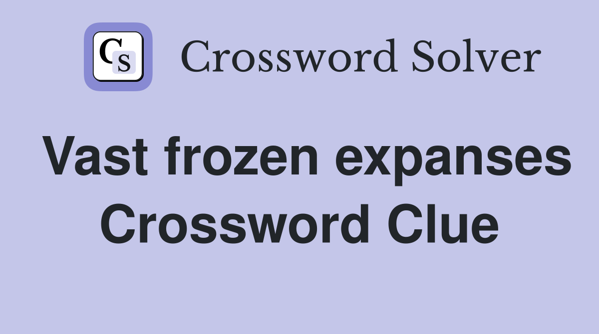 Vast frozen expanses Crossword Clue