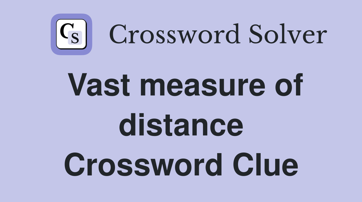 Vast measure of distance Crossword Clue