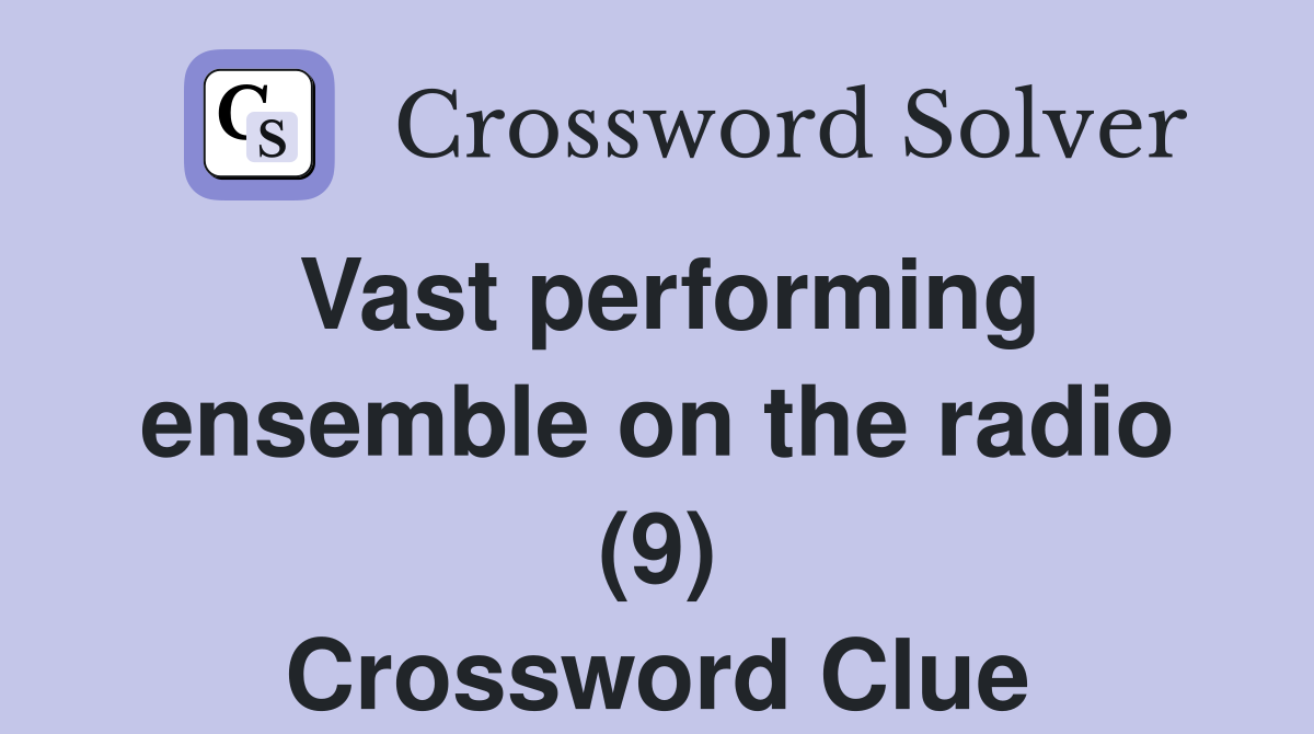 Vast performing ensemble on the radio (9) Crossword Clue
