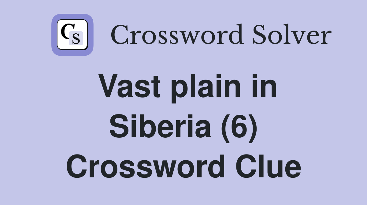 Vast plain in Siberia (6) Crossword Clue