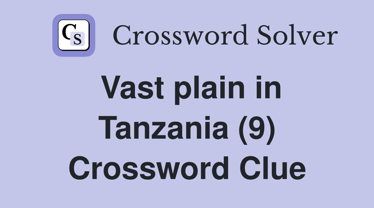 Vast plain in Tanzania (9) Crossword Clue