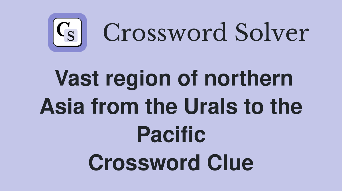Vast region of northern Asia from the Urals to the Pacific Crossword Clue