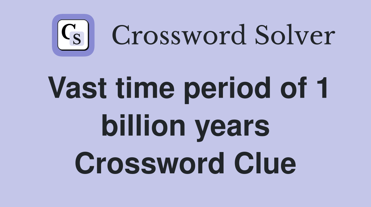 Vast time period of 1 billion years Crossword Clue