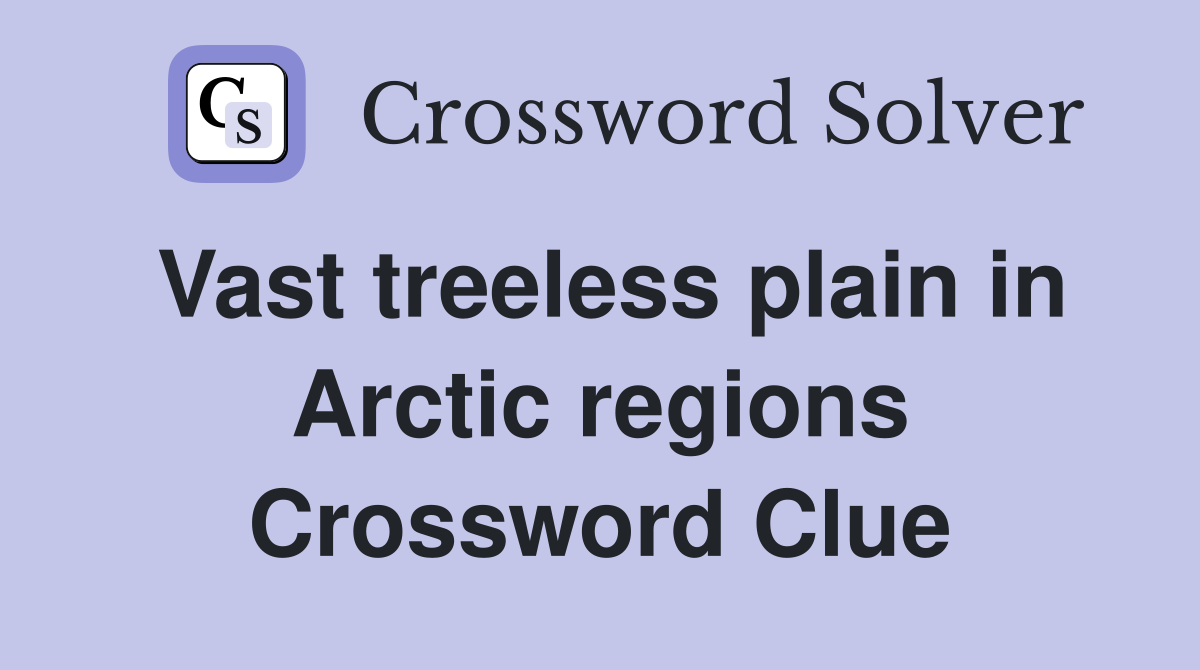 Vast treeless plain in Arctic regions Crossword Clue