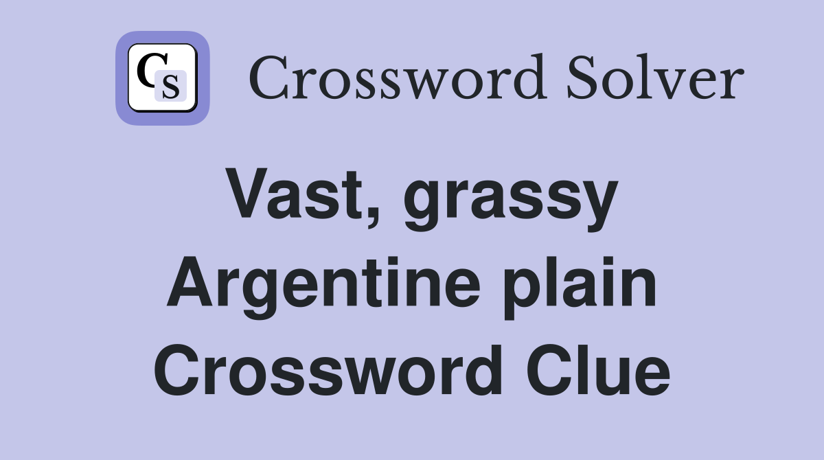 Vast, grassy Argentine plain Crossword Clue