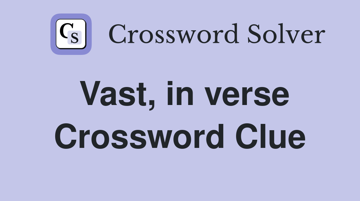 Vast, in verse Crossword Clue