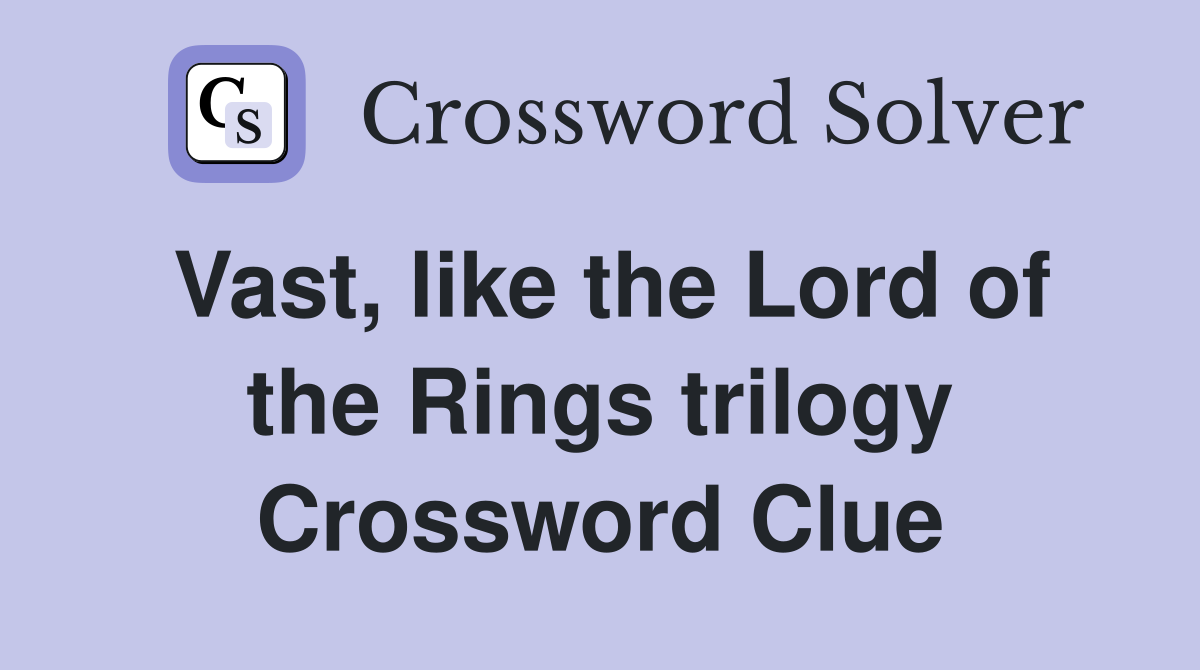Vast, like the Lord of the Rings trilogy Crossword Clue