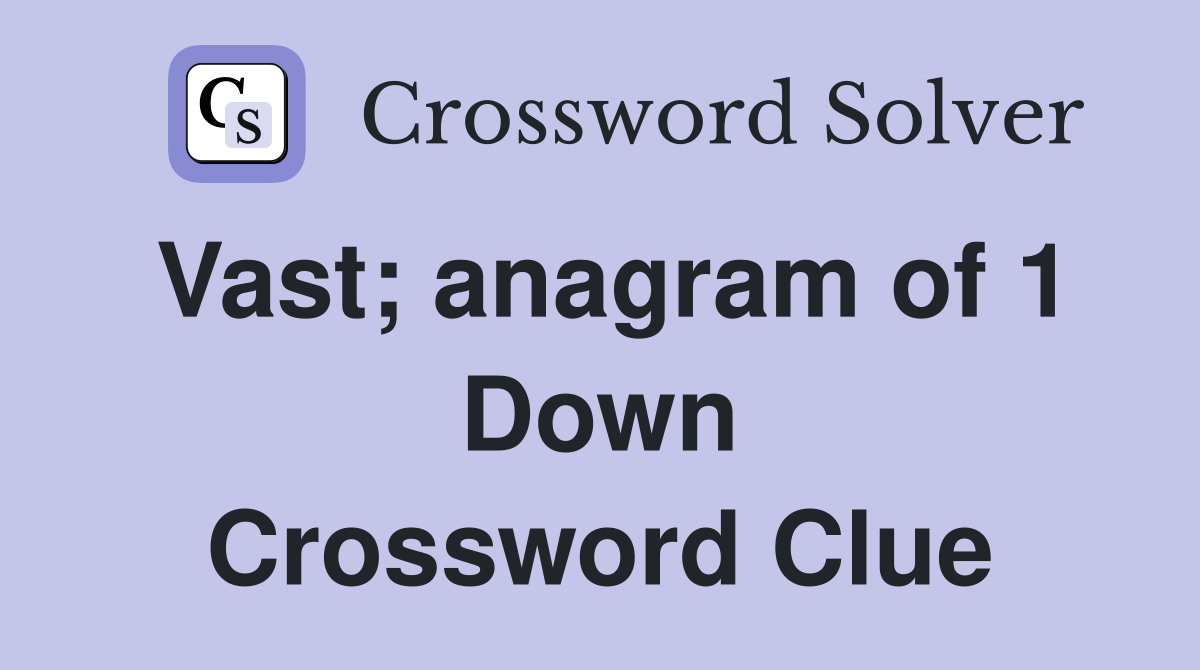 Vast; anagram of 1 Down Crossword Clue