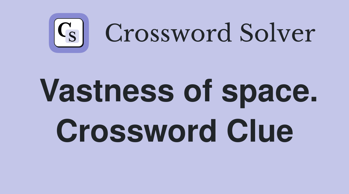 Vastness of space. Crossword Clue