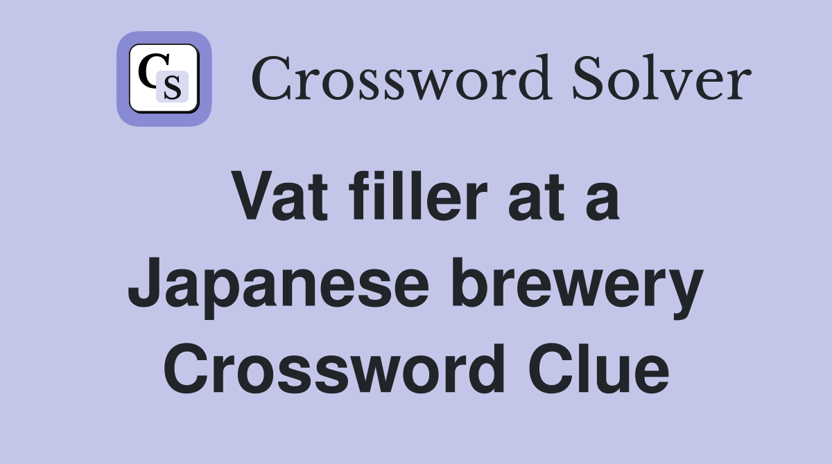 Vat filler at a Japanese brewery Crossword Clue