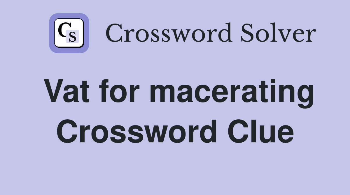 Vat for macerating Crossword Clue
