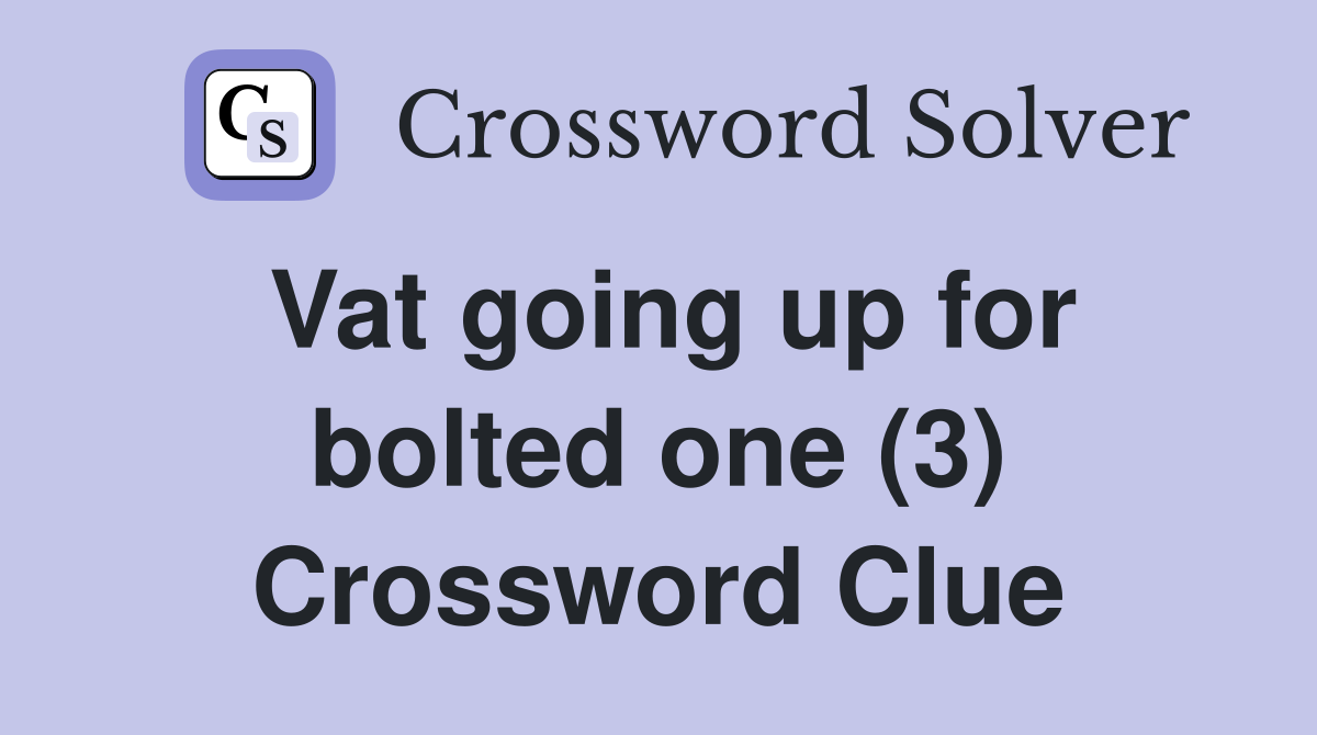 Vat going up for bolted one (3) Crossword Clue