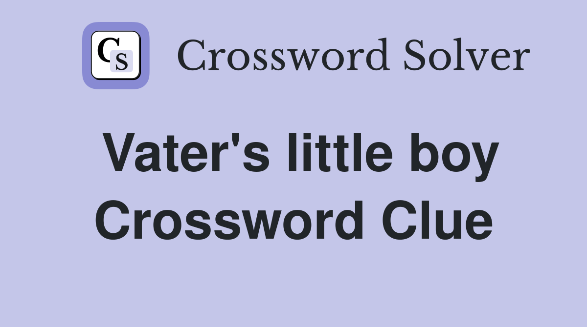 Vater's little boy Crossword Clue
