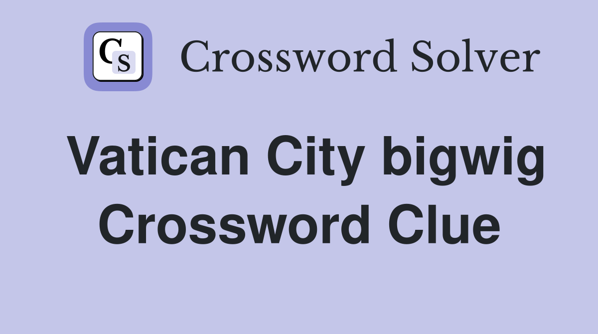 Vatican City bigwig Crossword Clue