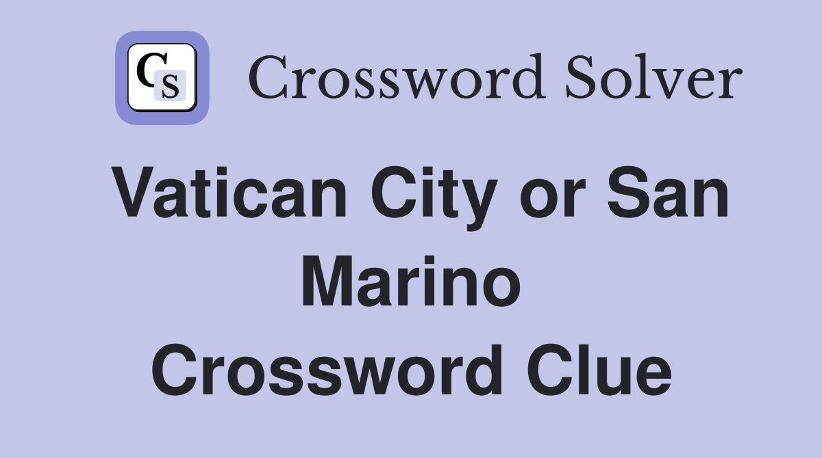 Vatican City or San Marino Crossword Clue