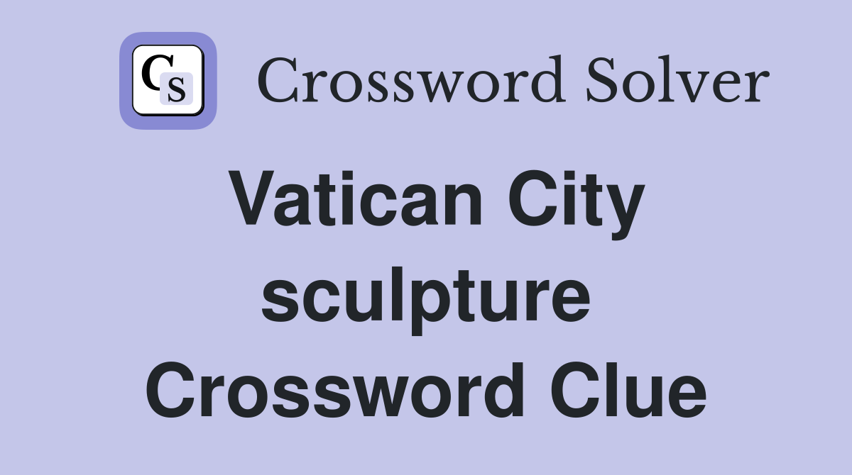 Vatican City sculpture Crossword Clue