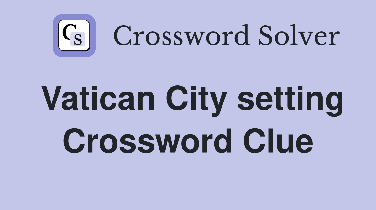 Vatican City setting Crossword Clue