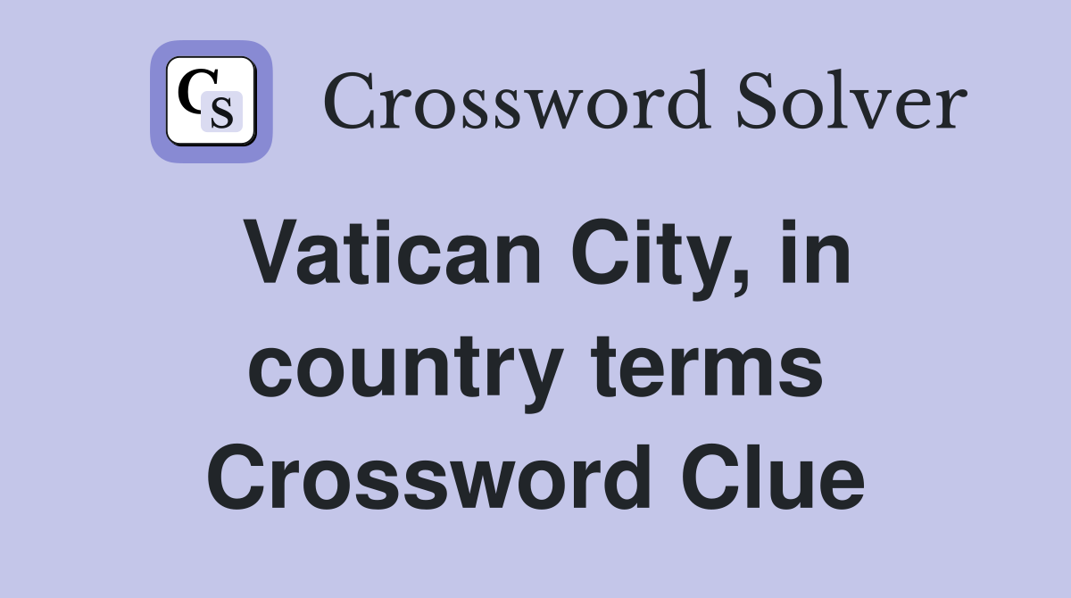 Vatican City, in country terms Crossword Clue