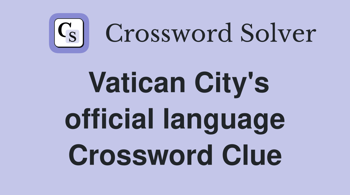 Vatican City's official language Crossword Clue