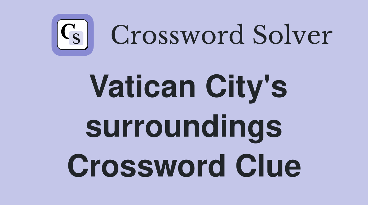 Vatican City's surroundings Crossword Clue