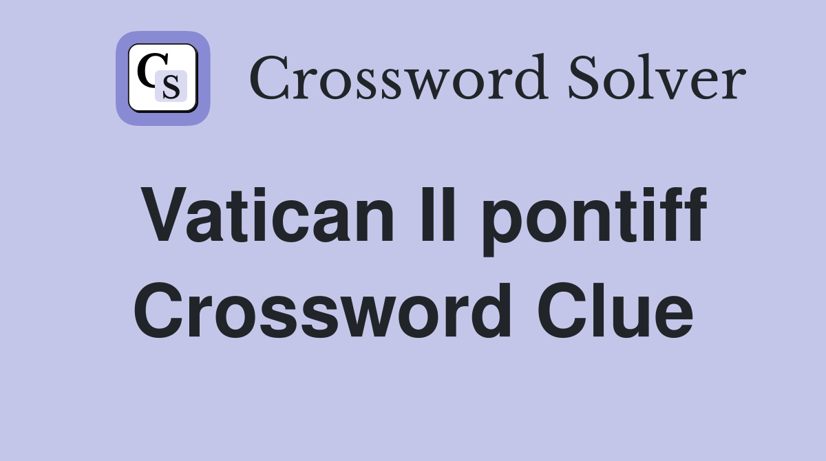 Vatican II pontiff Crossword Clue