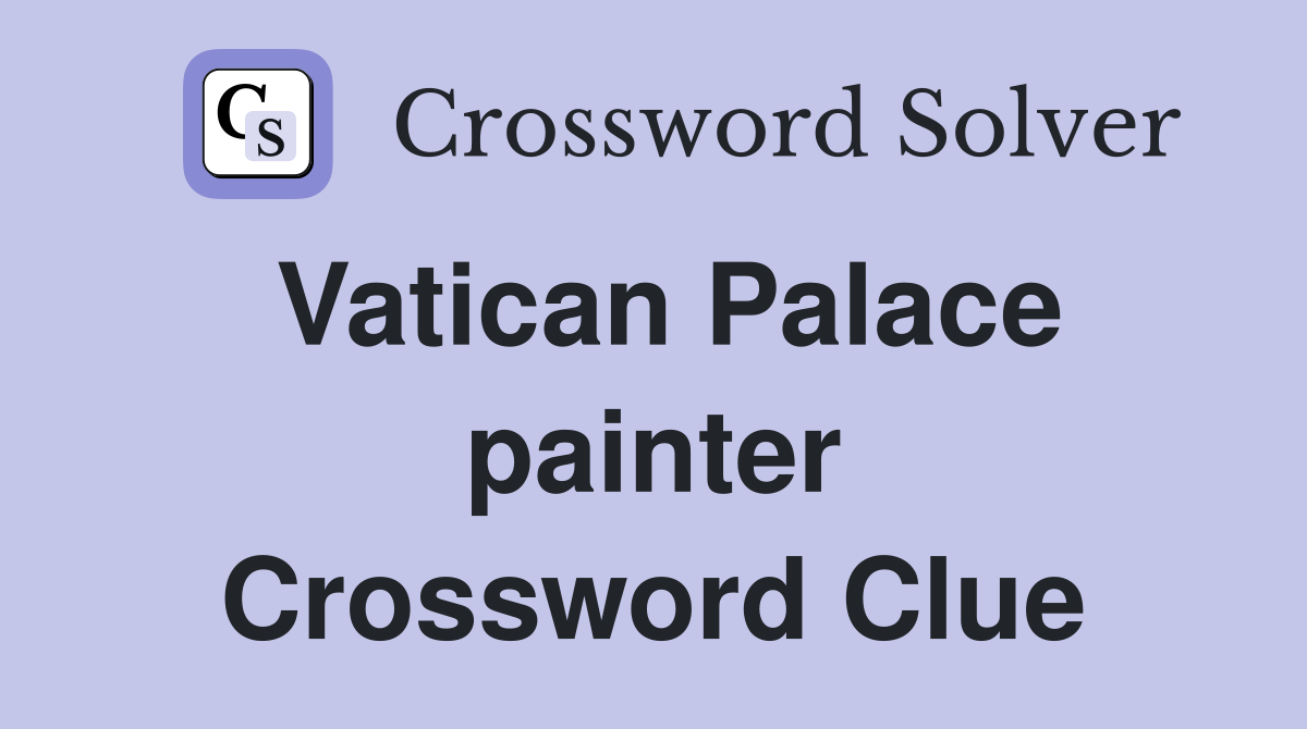 Vatican Palace painter Crossword Clue