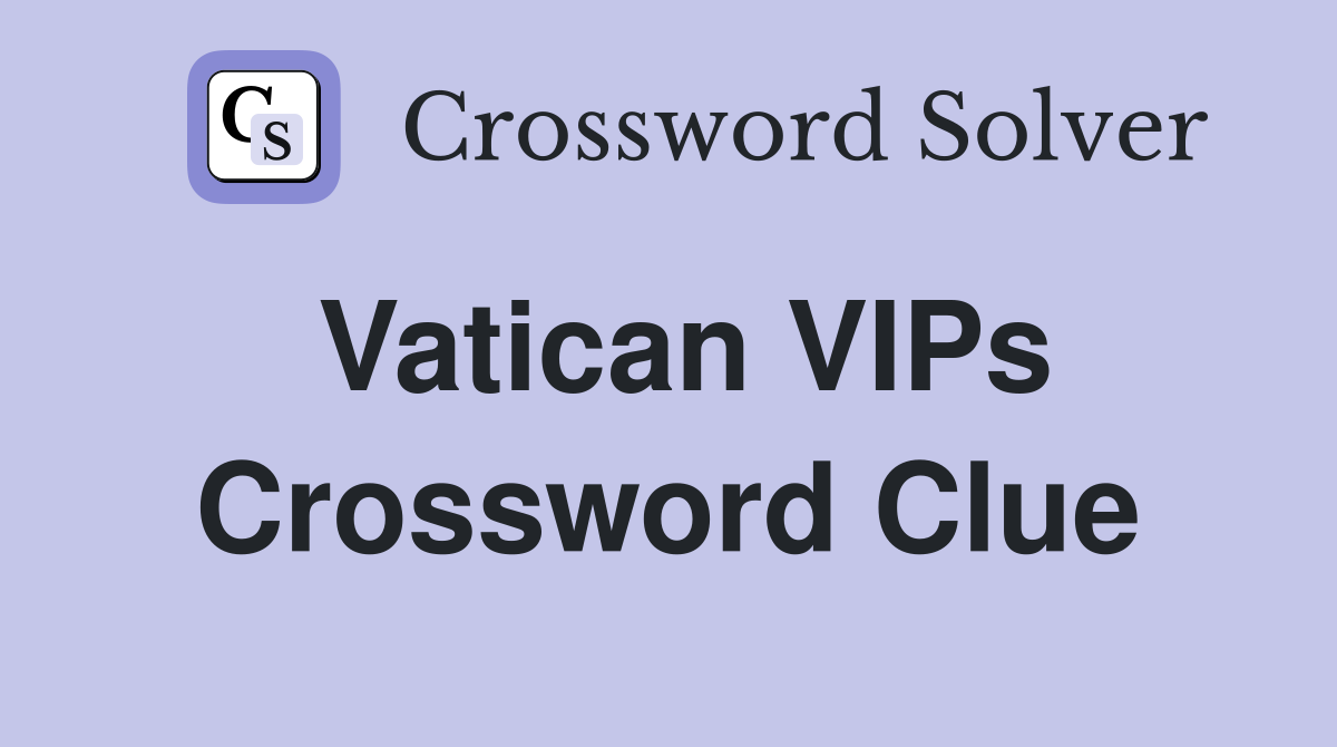 Vatican VIPs Crossword Clue