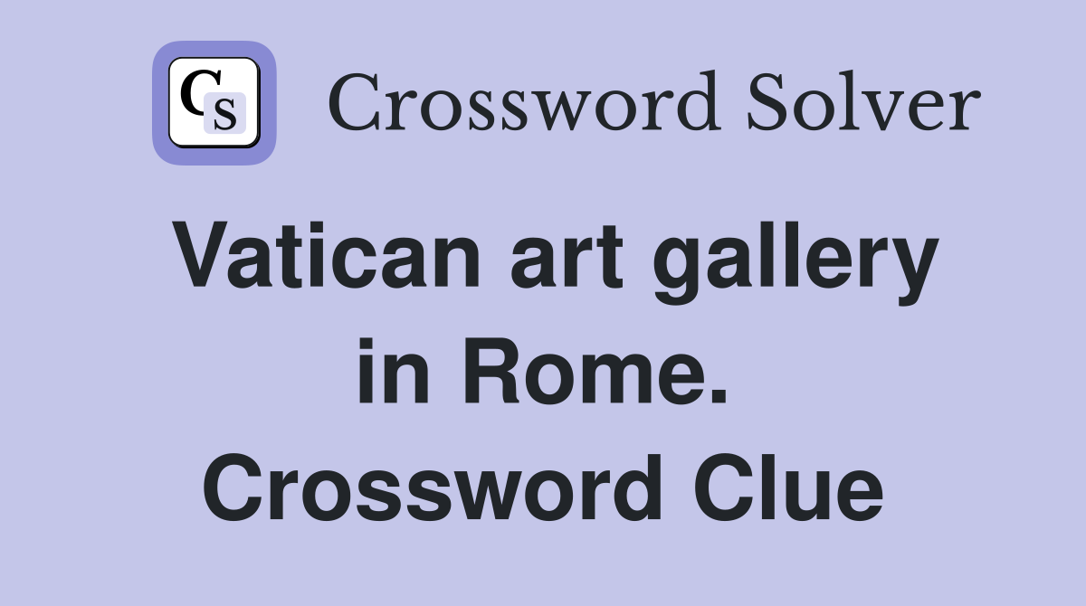 Vatican art gallery in Rome. Crossword Clue