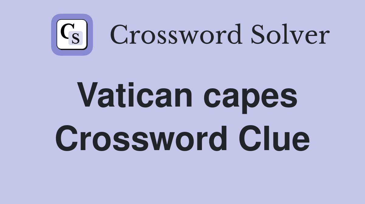 Vatican capes Crossword Clue