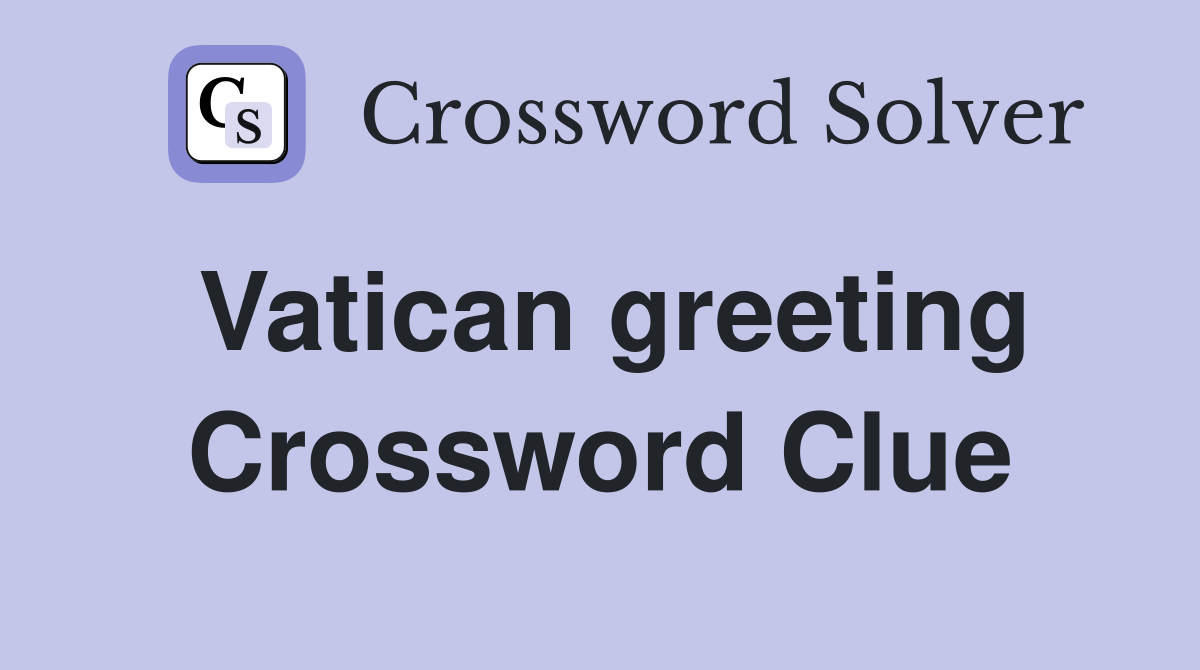 Vatican greeting Crossword Clue