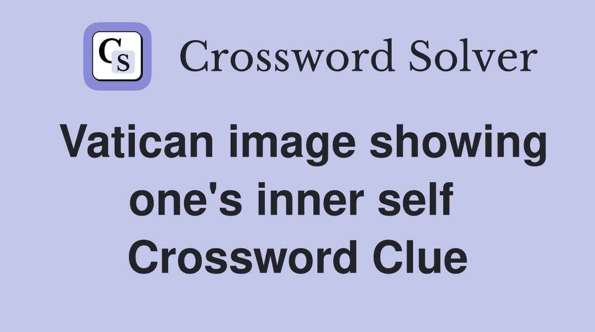 Vatican image showing one's inner self  Crossword Clue